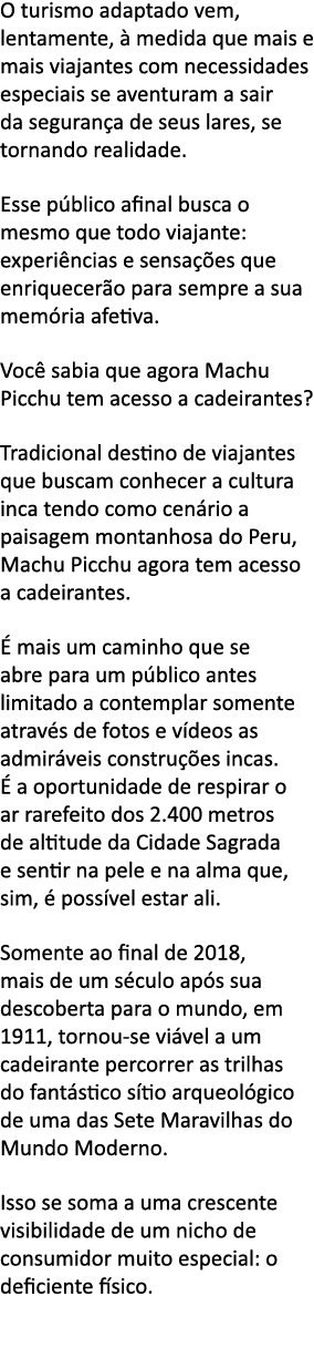 O turismo adaptado vem, lentamente,   medida que mais e mais viajantes com necessidades especiais se aventuram a sair   