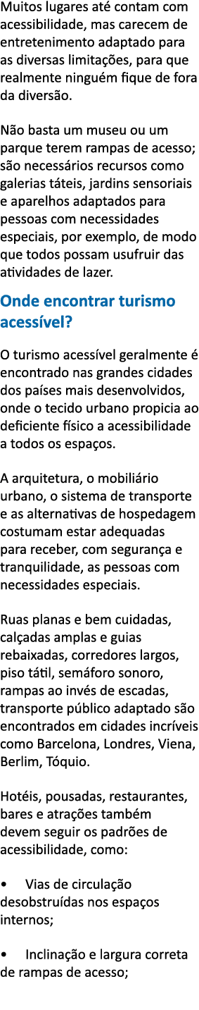 Muitos lugares at  contam com acessibilidade, mas carecem de entretenimento adaptado para as diversas limita  es, par   