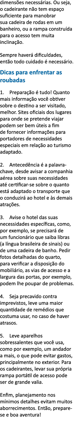 dimens es necess rias  Ou seja, o cadeirante n o tem espa o suficiente para manobrar sua cadeira de rodas em um banhe   