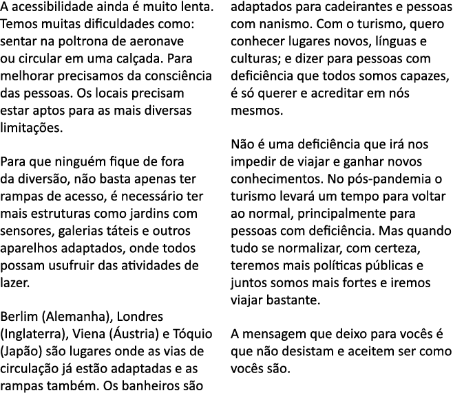 A acessibilidade ainda   muito lenta  Temos muitas dificuldades como: sentar na poltrona de aeronave ou circular em u   