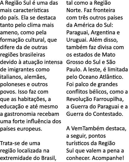 A Regi o Sul   uma das mais caracter sticas do pa s  Ela se destaca tanto pelo clima mais ameno, como pela forma  o c   