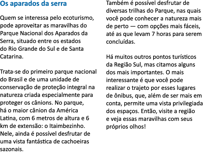 Os aparados da serra Quem se interessa pelo ecoturismo, pode aproveitar as maravilhas do Parque Nacional dos Aparados   