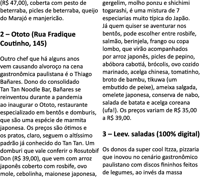 (R  47,00), coberta com pesto de beterraba, picles de beterraba, queijo do Maraj  e manjeric o  2   Ototo (Rua Fradiq   