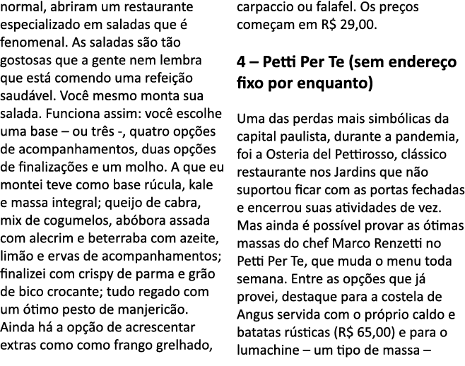 normal, abriram um restaurante especializado em saladas que   fenomenal  As saladas s o t o gostosas que a gente nem    