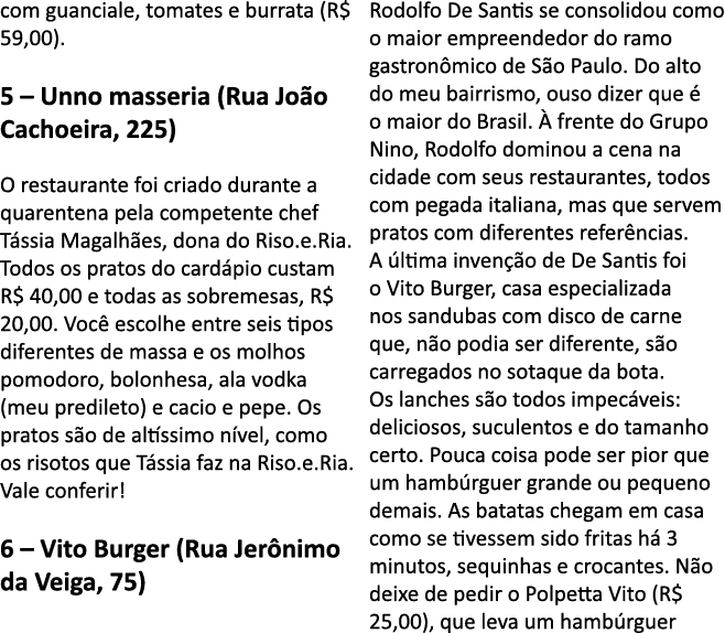 com guanciale, tomates e burrata (R  59,00)  5   Unno masseria (Rua Jo o Cachoeira, 225) O restaurante foi criado dur   