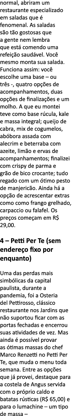 normal, abriram um restaurante especializado em saladas que   fenomenal  As saladas s o t o gostosas que a gente nem    