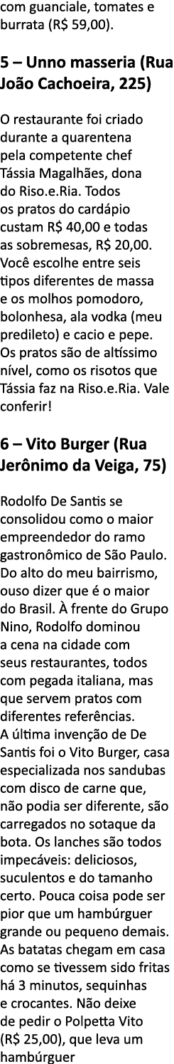 com guanciale, tomates e burrata (R  59,00)  5   Unno masseria (Rua Jo o Cachoeira, 225) O restaurante foi criado dur   