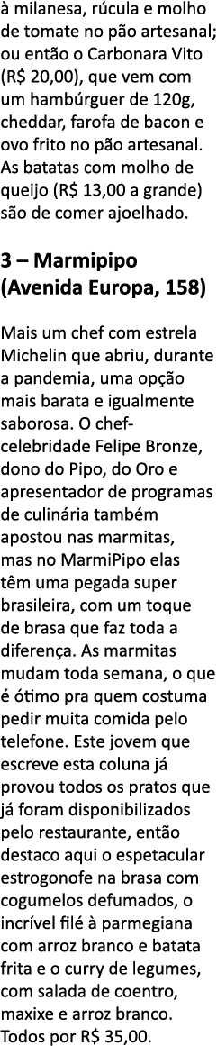  milanesa, r cula e molho de tomate no p o artesanal; ou ent o o Carbonara Vito (R  20,00), que vem com um hamb rgue   
