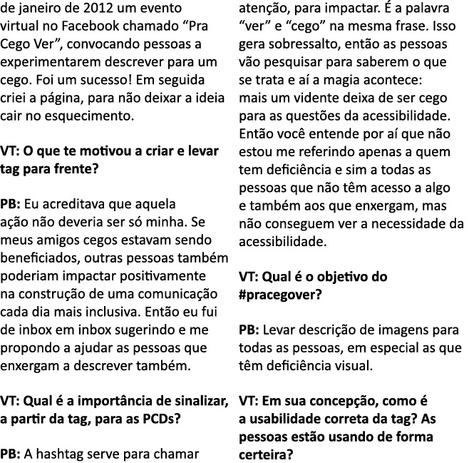 de janeiro de 2012 um evento virtual no Facebook chamado  Pra Cego Ver , convocando pessoas a experimentarem descreve   