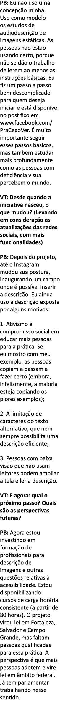 PB: Eu n o uso uma concep  o minha  Uso como modelo os estudos de audiodescri  o de imagens est ticas  As pessoas n o   