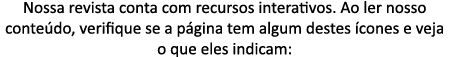 Nossa revista conta com recursos interativos  Ao ler nosso conte do, verifique se a p gina tem algum destes  cones e    