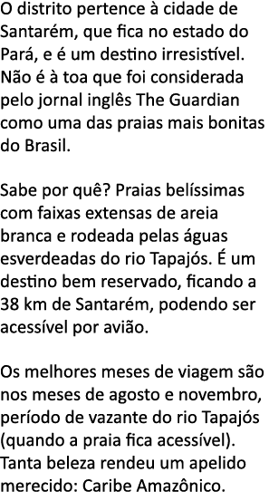 O distrito pertence   cidade de Santar m, que fica no estado do Par , e   um destino irresist vel  N o     toa que fo   
