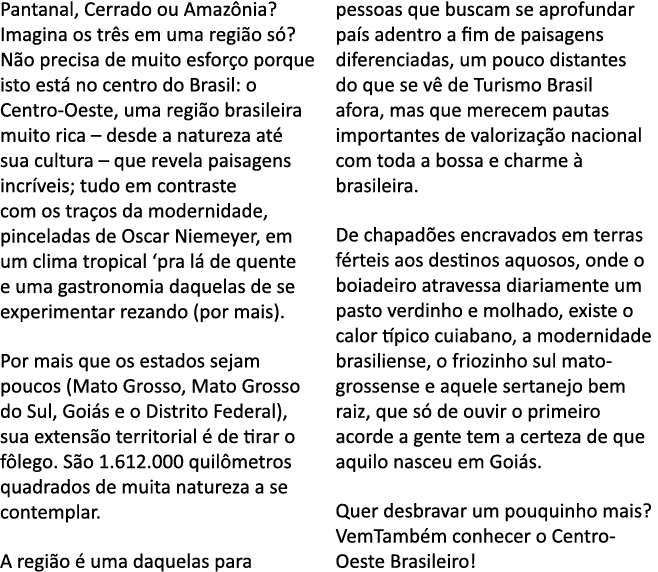 Pantanal, Cerrado ou Amaz nia  Imagina os tr s em uma regi o s   N o precisa de muito esfor o porque isto est  no cen   