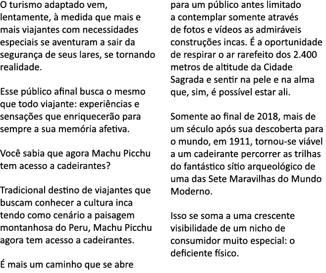 O turismo adaptado vem, lentamente,   medida que mais e mais viajantes com necessidades especiais se aventuram a sair   