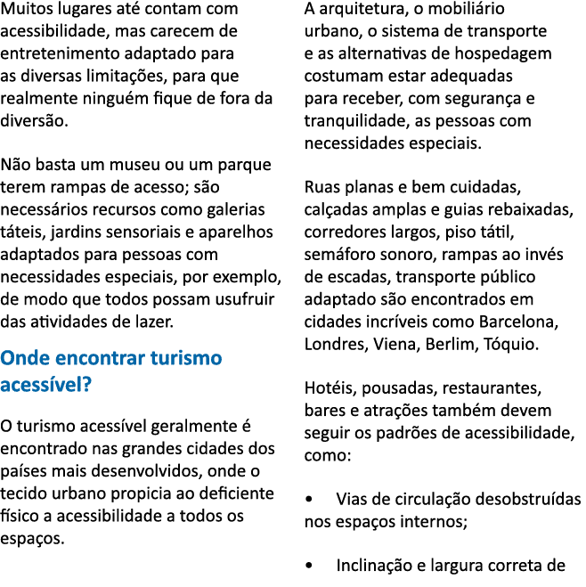 Muitos lugares at  contam com acessibilidade, mas carecem de entretenimento adaptado para as diversas limita  es, par   