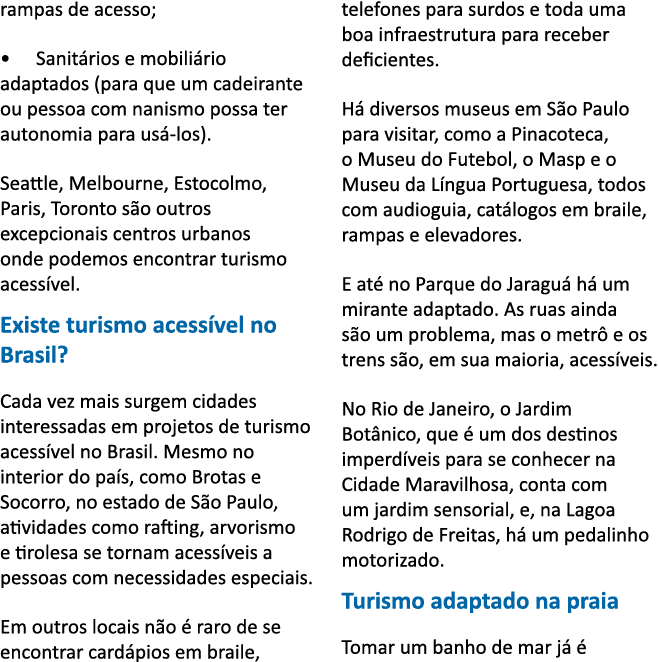 rampas de acesso;   Sanit rios e mobili rio adaptados (para que um cadeirante ou pessoa com nanismo possa ter autonom   