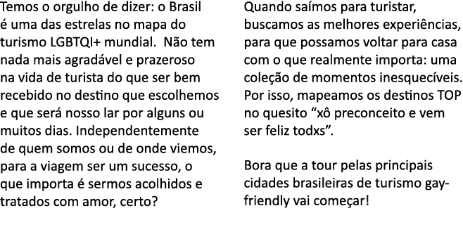 Temos o orgulho de dizer: o Brasil   uma das estrelas no mapa do turismo LGBTQI+ mundial  N o tem nada mais agrad vel   