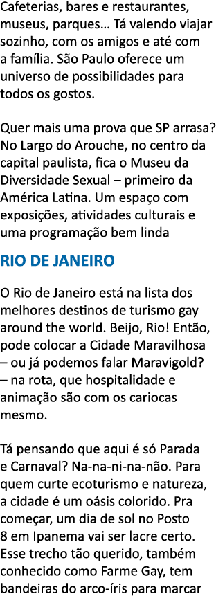 Cafeterias, bares e restaurantes, museus, parques  T  valendo viajar sozinho, com os amigos e at  com a fam lia  S o    