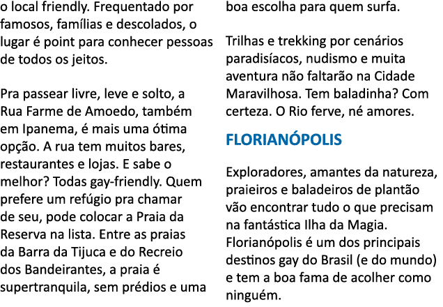 o local friendly  Frequentado por famosos, fam lias e descolados, o lugar   point para conhecer pessoas de todos os j   