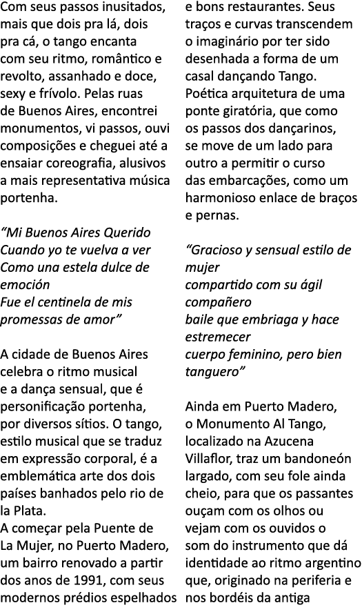 Com seus passos inusitados, mais que dois pra l , dois pra c , o tango encanta com seu ritmo, rom ntico e revolto, as   
