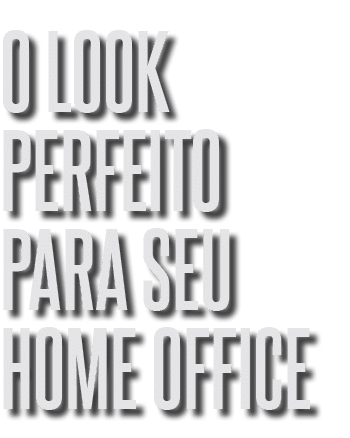 o look perfeito para seu home office
