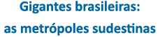 Gigantes brasileiras: as metr poles sudestinas