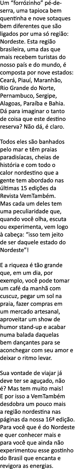 Um  forr zinho  p -de-serra, uma tapioca bem quentinha e nove sotaques bem diferentes que s o ligados por uma s  regi   