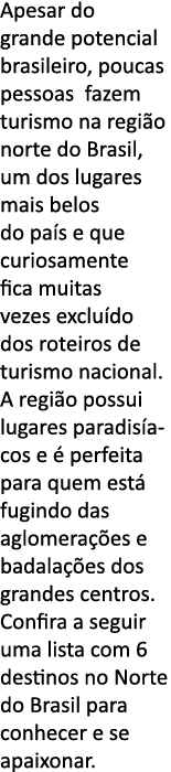 Apesar do grande potencial brasileiro, poucas pessoas fazem turismo na regi o norte do Brasil, um dos lugares mais be   