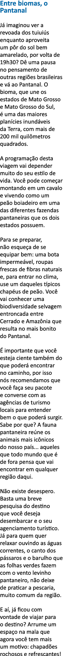 Entre biomas, o Pantanal J  imaginou ver a revoada dos tuiui s enquanto aproveita um p r do sol bem amarelado, por vo   