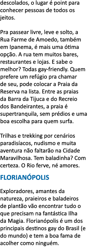 descolados, o lugar   point para conhecer pessoas de todos os jeitos  Pra passear livre, leve e solto, a Rua Farme de   