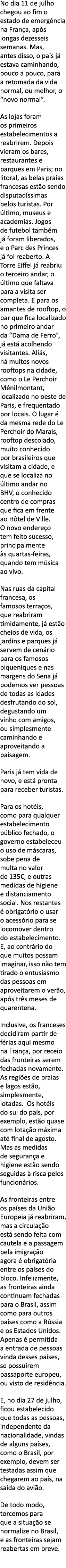 No dia 11 de julho chegou ao fim o estado de emerg ncia na Fran a, ap s longas dezesseis semanas  Mas, antes disso, o   