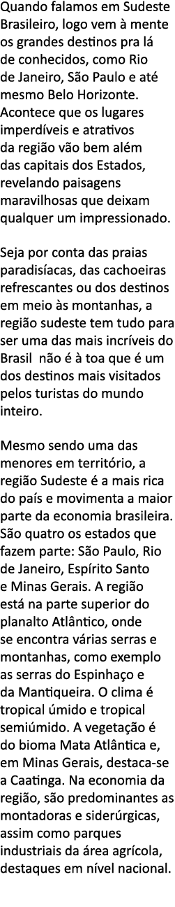 Quando falamos em Sudeste Brasileiro, logo vem   mente os grandes destinos pra l  de conhecidos, como Rio de Janeiro,   