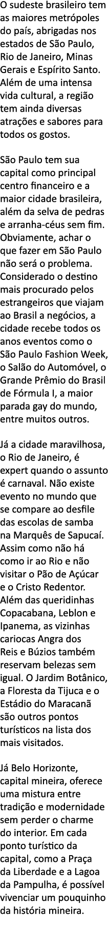 O sudeste brasileiro tem as maiores metr poles do pa s, abrigadas nos estados de S o Paulo, Rio de Janeiro, Minas Ger   