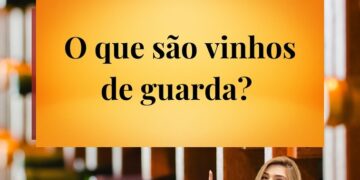 O que são Vinhos de Guarda?