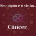 Seu signo e o vinho: Câncer